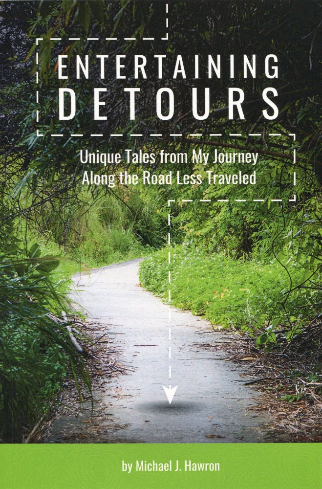 Item #XS-605G-APVW Entertaining Detours; Unique Tales from My Journey Along the Road Less Traveled. Michael J. Hawron.